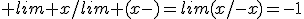  lim x/lim (x-)=lim(x/-x)=-1