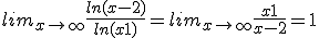  lim_{x\to \infty} \frac{ln(x-2)}{ln(x+1)} = lim_{x\to \infty} \frac{x+1}{x-2} = 1