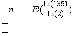 n\times \ln(2)\leq \ln(1351)<(n+1)\ln(2); n= E(\frac{\ln(1351}{\ln(2)})\\
 \\ 