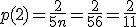 p(2) = \frac{2}{5+n} = \frac{2}{5+6} = \frac{2}{11}