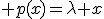 \Longrightarrow \exists \lambda \in \mathbb{R}, \exists x \neq 0; p(x)=\lambda x