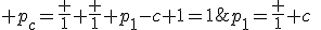 p_1=\frac 1 c\;,\; p_c=\frac 1 {\frac 1 {p_1}-c+1}=1