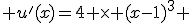 u'(x)=4 \times (x-1)^{3} 