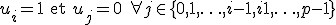  u_i = 1 \quad \text{et} \quad u_j = 0 \ \forall j \in \{0,1,\ldots,i-1,i+1,\ldots,p-1\} 