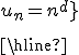 \array{|c250|$\hline \vspace{5}\\ {\large \exists d \in {\mathbb R} \; {\mbox tel que } \forall n \in {\mathbb N} \; \; u_n = n^d }\\ \vspace{5}\\\hline