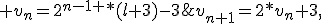 v_{n+1}=2*v_{n}+3,\; v_{n}=2^{n-1 }*(l+3)-3
