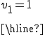 \array {|c100| $ \hline \vspace{5} \\ \rm&nbsp;&nbsp; v_1 = 1 \vspace{5} \\ \vspace{5} \\\hline