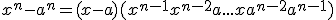  x^n-a^n = (x-a)(x^{n-1}+x^{n-2}a+...+xa^{n-2}+a^{n-1}) 