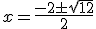 x = \frac{-2\pm\sqrt{12}}{2}