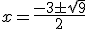  x = \frac{-3\pm\sqrt{9}}{2}