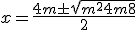  x = \frac{4+m\pm\sqrt{m^2+4m+8}}{2}
