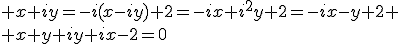  x+iy=-i(x-iy)+2=-ix+i^2y+2=-ix-y+2
 \\ x+y+iy+ix-2=0