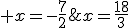 x=\frac{18}{3}\;\; ou\;\; x=-\frac{7}{2}