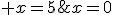 x=0\;\; ou\;\; x=5