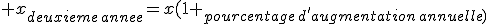  x_{deuxieme\hspace{1}annee}=x(1+_{pourcentage\hspace{1}d'augmentation\hspace{1}annuelle)