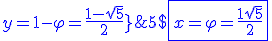 5$ \blue \fbox{x= \varphi = \frac{1+ \sqrt{5}}{2} ; y=1- \varphi = \frac{1- \sqrt{5}}{2}}