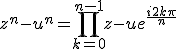  z^n-u^n = \prod_{k=0}^{n-1} z-ue^{\frac{i2k\pi}{n}}