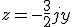  z = -\frac{3}{2} + jy
