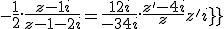 -\fr12.\fr{z-1+i}{z-1-2i} = \fr{1+2i}{-3+4i}.\fr{z^'-4+i}{z^'-i}