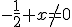 -\frac{1}{2}+x\not=0