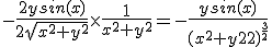 -\frac{2ysin(x)}{2\sqr{x^2+y^2}}\times\frac{1}{x^2+y^2}=-\frac{ysin(x)}{{(x^2+y^2)}^{\frac{3}{2}}