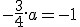 -\frac{3}{4}.a=-1