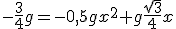 -\frac{3}{4}g=-0,5gx^2+g\frac{sqrt{3}}{4}x