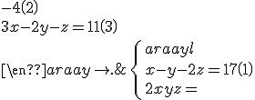 \left\{ \begin{array}{l} \\  x - y - 2z = 17\left( 1 \right) \\  \\  2x + y + z =&nbsp;&nbsp;- 4\left( 2 \right) \\  \\  3x - 2y - z = 11\left( 3 \right) \\  \\  \end{array} \right.