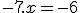 - 7.x = - 6