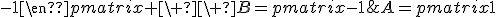 A=\begin{pmatrix}1&1\\0&-1\end{pmatrix} \ \ B=\begin{pmatrix}-1&0\\2&1\end{pmatrix}