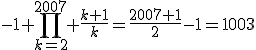 -1+\prod_{k=2}^{2007} \frac{k+1}{k}=\frac{2007+1}{2}-1=1003