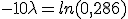 -10\lambda = ln(0,286)