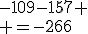 -109-157 \\ =-266