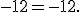 -12 = -12.