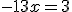 -13x=3
