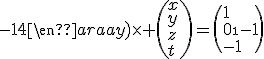 \(\begin{array}1&2&3&4\\0&0&0&0\\0&-5&-9&-14\\0&-5&-9&-14\end{array}\)\time \(x\\y\\z\\t\)=\(1\\0\\-1\\-1\)