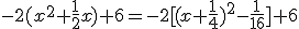 -2(x^{2}+\frac{1}{2}x)+6=-2[(x+\frac{1}{4})^{2}-\frac{1}{16}]+6