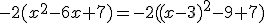 -2(x^2-6x+7)=-2((x-3)^2-9+7)