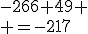 -266+49 \\ =-217