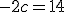 -2c=14