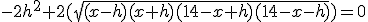 -2h^2+2(\sqrt{(x-h)(x+h)(14-x+h)(14-x-h)})=0