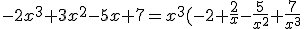 -2x^3+3x^2-5x+7=x^3(-2+\frac{2}{x}-\frac{5}{x^2}+\frac{7}{x^3}