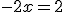 -2x=2