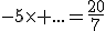 -5\times ...=\frac{20}{7}