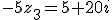 -5z_3=5+20i