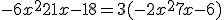 -6x^2 + 21x - 18=3(-2x^2+7x-6)