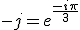 -j=e^{\frac{-i\pi}{3}}