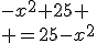 -x^2+25
 \\ =25-x^2