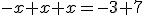 -x+x+x=-3+7