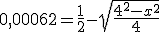 0,00062 = \frac{1}{2} - \sqrt{\frac{4^2-x^2}{4}}